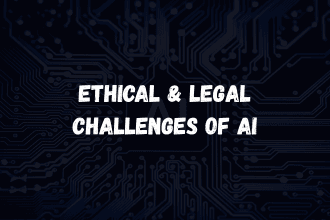 Ethical & Legal Challenges of Artificial Intelligence (AI)