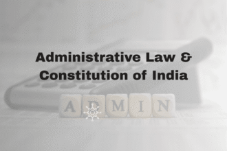 Administrative Law & Constitution of India