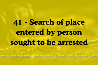 Section 41 - Search of place entered by person sought to be arrested