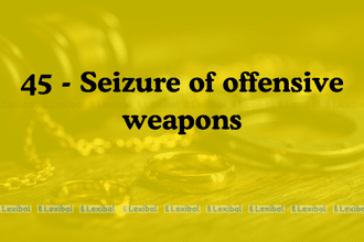 Section 45 BNSS: Seizure of Offensive Weapons Explained