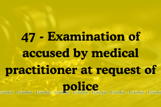 Section 47 BNSS Medical Examination of Accused by Police
