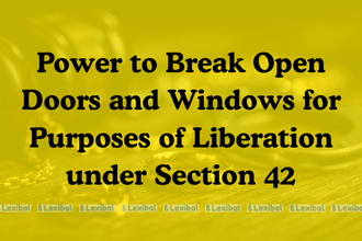 Power to Break Open Doors and Windows for Purposes of Liberation under Section 42