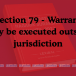 Section 79 - Warrant may be executed outside jurisdiction