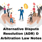 Alternative Dispute Resolution (ADR) & Arbitration Law Notes
