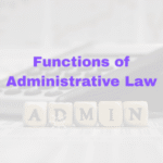 Functions of Administrative Law