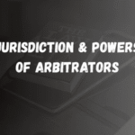 Jurisdiction & Powers of Arbitrators