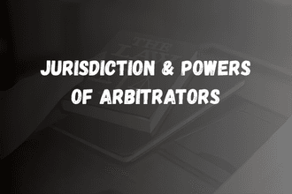 Jurisdiction & Powers of Arbitrators