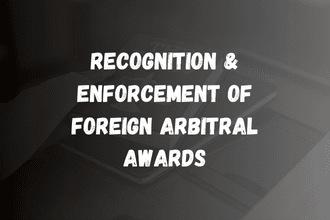 Recognition and Enforcement of Foreign Arbitral Awards