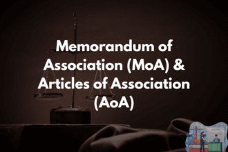 Memorandum of Association (MoA) and Articles of Association (AoA)