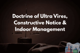 Doctrine of Ultra Vires, Constructive Notice & Indoor Management