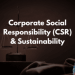 Corporate Social Responsibility (CSR) & Sustainability