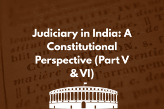 Judiciary in India: A Constitutional Perspective (Part V & VI)