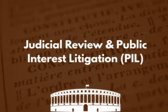 Judicial Review & Public Interest Litigation (PIL)