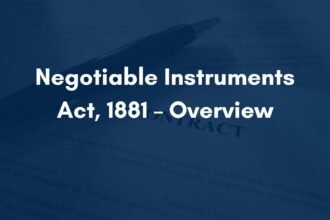Negotiable Instruments Act, 1881 – Overview