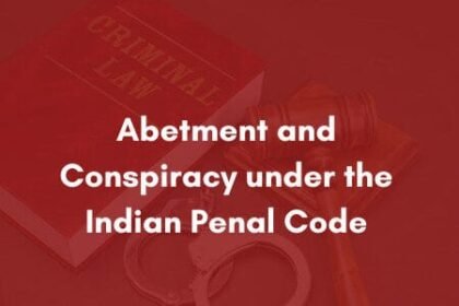 Abetment and Conspiracy under the Indian Penal Code