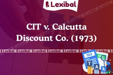 CIT v. Calcutta Discount Co. (1973) - Lexibal