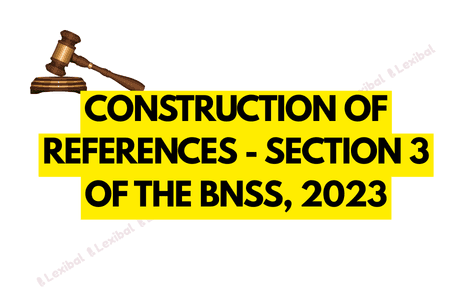 Construction of References - Section 3 of the BNSS, 2023