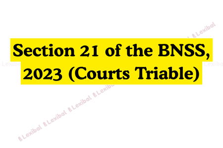 Section 21 of the BNSS, 2023 (Courts Triable)