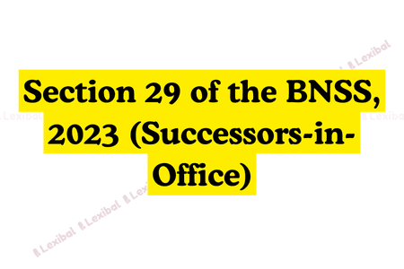 Section 29 of the BNSS, 2023 (Successors-in-Office)
