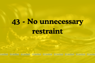 Section 43 - No unnecessary restraint