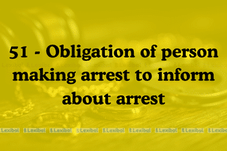 Section 51 – Obligation of Person Making Arrest to Inform About Arrest