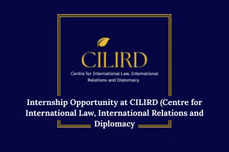 Internship Opportunity at CILIRD (Centre for International Law, International Relations and Diplomacy
