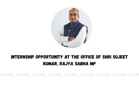 Internship Opportunity at the Office of Shri Sujeet Kumar, Rajya Sabha MP
