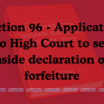 Section 96 - Application to High Court to set aside declaration of forfeiture