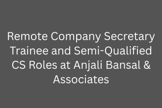 Remote Company Secretary Trainee and Semi-Qualified CS Roles at Anjali Bansal & Associates: Apply Now!