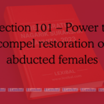 Section 101 – Power to compel restoration of abducted females