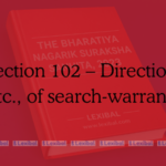 Section 102 – Direction, etc., of search-warrants