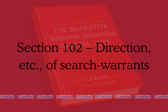 Section 102 – Direction, etc., of search-warrants