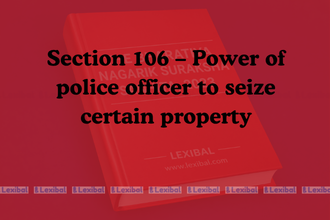Section 106 – Power of police officer to seize certain property