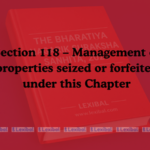 Section 118 – Management of properties seized or forfeited under this Chapter
