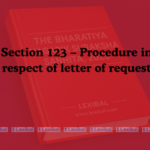 Section 123 – Procedure in respect of letter of request