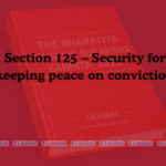 Section 125 – Security for keeping peace on conviction
