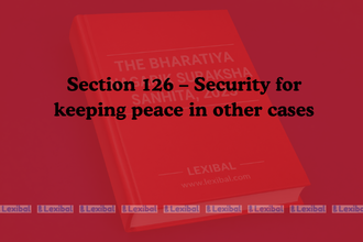 Section 126 – Security for keeping peace in other cases