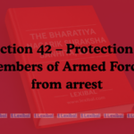Section 42 – Protection of members of Armed Forces from arrest