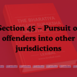Section 45 – Pursuit of offenders into other jurisdictions