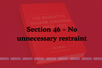 Section 46 – No unnecessary restraint
