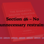 Section 46 – No unnecessary restraint