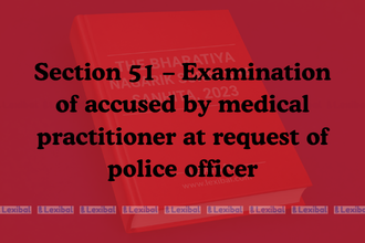 Section 51 – Examination of accused by medical practitioner at request of police officer
