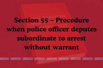 Section 55 – Procedure when police officer deputes subordinate to arrest without warrant
