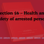 Section 56 – Health and safety of arrested person