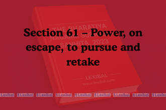 Section 61 – Power, on escape, to pursue and retake