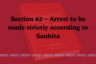 Section 62 – Arrest to be made strictly according to Sanhita