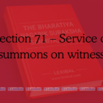 Section 71 – Service of summons on witness
