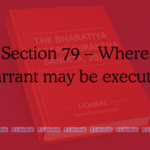 Section 79 – Where warrant may be executed