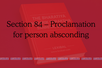 Section 84 – Proclamation for person absconding