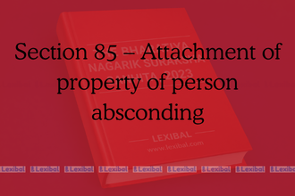 Section 85 – Attachment of property of person absconding